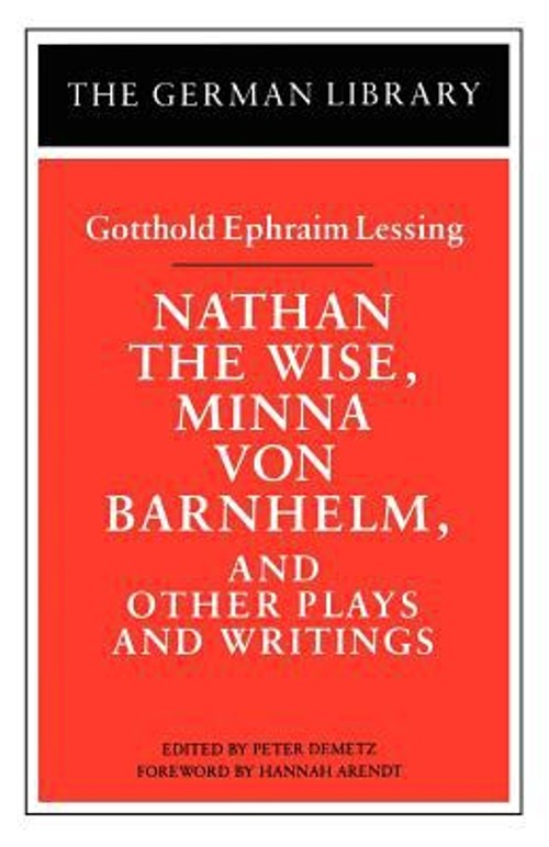 Nathan the Wise, Minna Von Barnhelm, and Other Plays and Writings