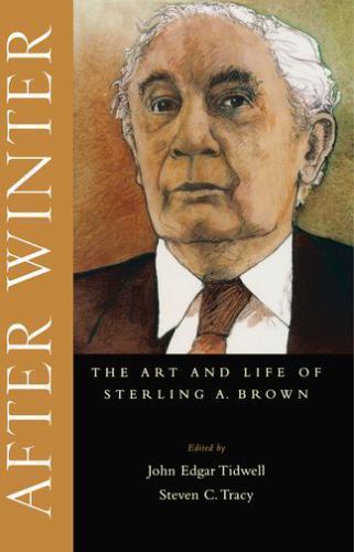 After Winter : The Art and Life of Sterling A. Brown, Hardcover by Tidwell, J…