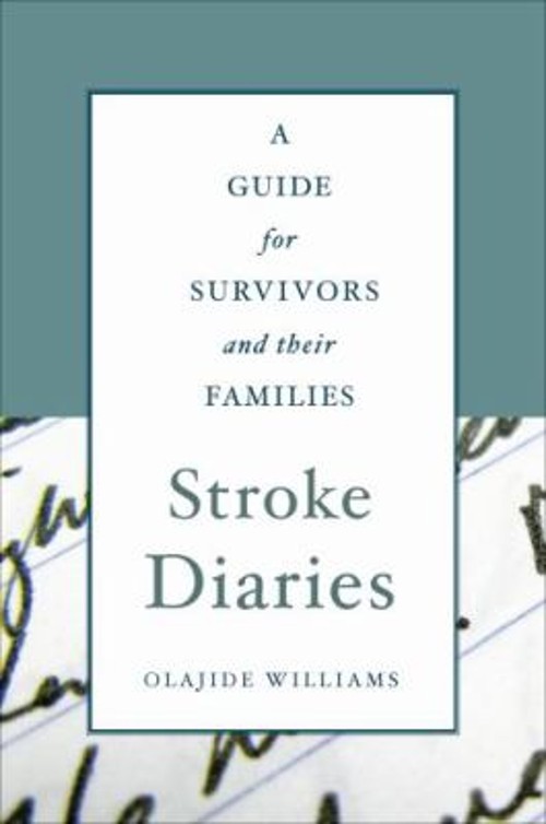Stroke Diaries : A Guide for Survivors and Their Families Olajide