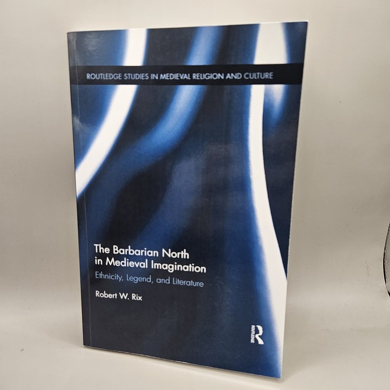Barbarian North in Medieval Imagination : Ethnicity, Legend, and Literature…