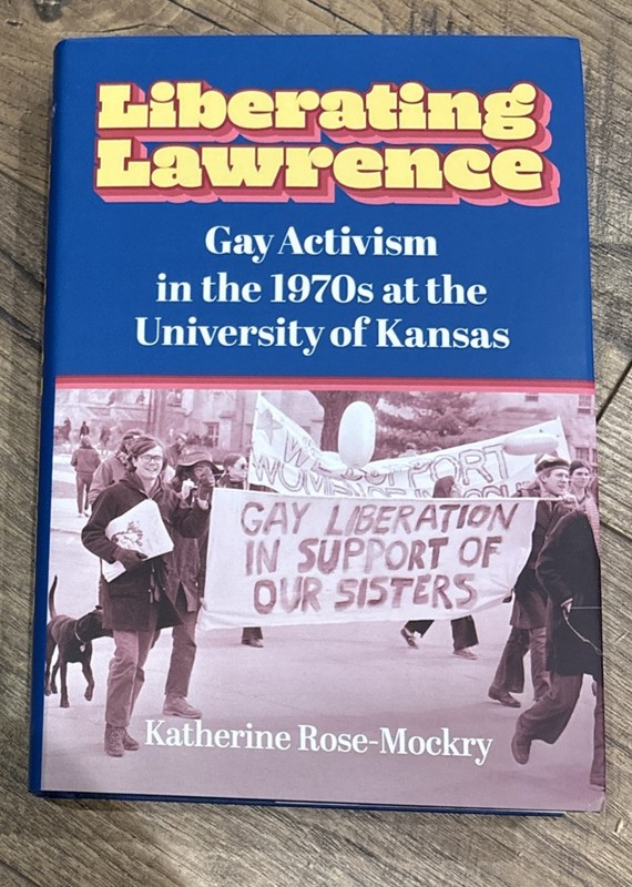 Liberating Lawrence: Gay Activism in the 1970s at the University of Kansas