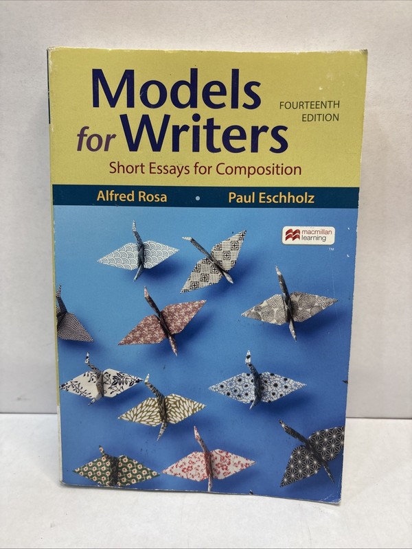 Models for Writers: Short Essays for Composition Alfred Rosa, paperback 14th Ed.