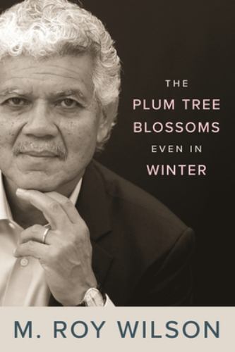 The Plum Tree Blossoms Even in Winter by M Roy Wilson