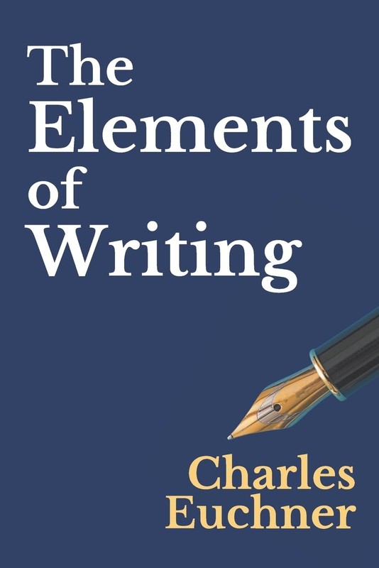 The Elements of Writing: The Only Writing Guide You Will Ever Need (Essentia…
