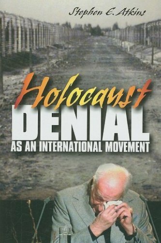 Holocaust Denial as an International Movement by Stephen E Atkins: New