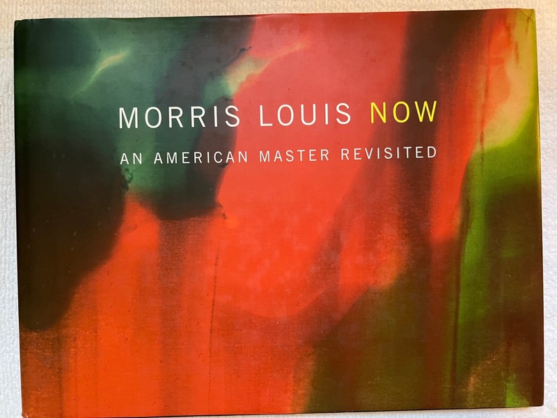 MORRIS LOUIS NOW: AN AMERICAN MASTER REVISITED By Kelly Morris & Lori Cavagnaro