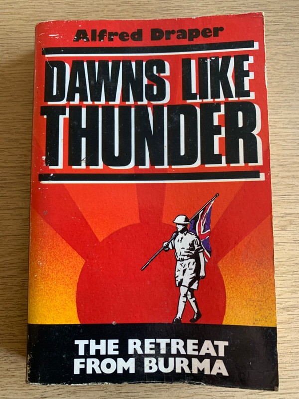 Dawns Like Thunder; The Retreat From Burma. Alfred Draper. Arrow Books 1987