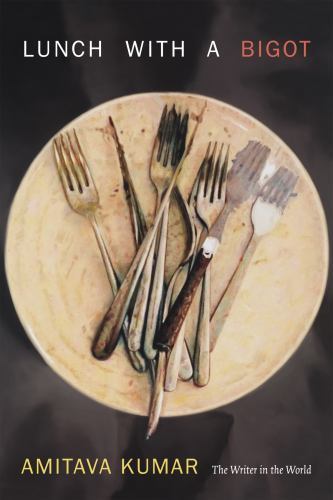 Lunch With a Bigot : The Writer in the World, Hardcover by Kumar, Amitava, Li…