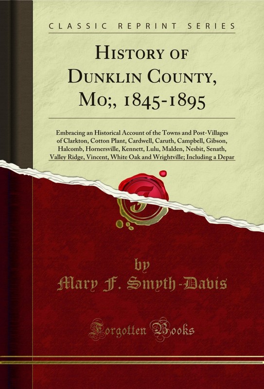 History of Dunklin County, Mo;, 1845-1895 (Classic Reprint)