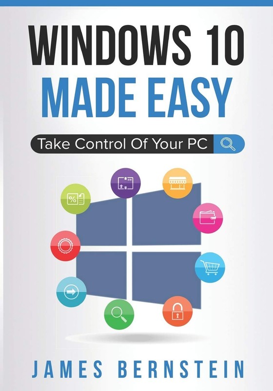 Windows 10 Made Easy: Take Control of Your PC – paperback Bernstein, James