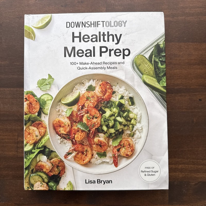 Downshiftology Healthy Meal Prep : 100+ Make-Ahead Recipes and Quick-Assembly…