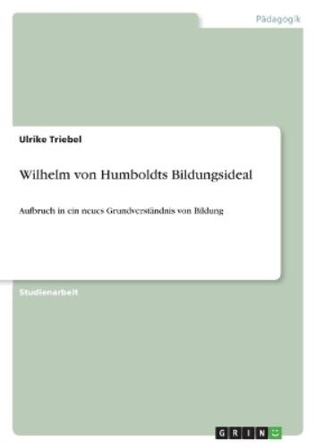 Ulrike Triebel Wilhelm von Humboldts Bildungsideal (Paperback) (UK IMPORT)