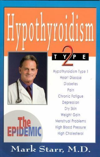Hypothyroidism Type 2: The Epidemic – Revised 2013 Edition, Mark Starr, Book