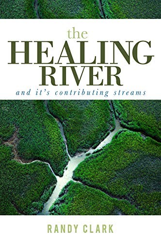The Healing River and Its Contributing …, Randy Clark