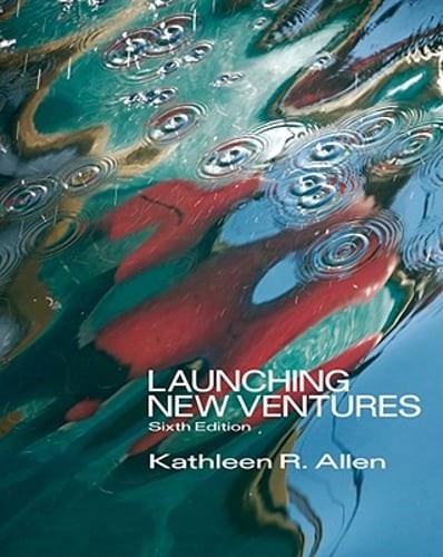 Launching New Ventures: An Entrepreneurial Approach by Ph.D. Allen, Kathleen R