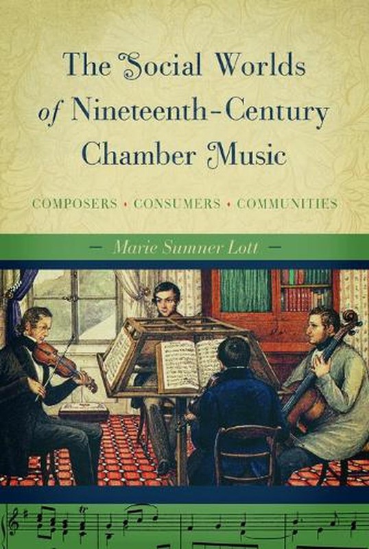 The Social Worlds of Nineteenth-Century Chamber Music: Composers, Consumers, Com