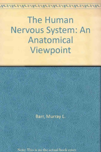 Human Nervous System: An Anatomical Viewpoint By Murray L. Barr,