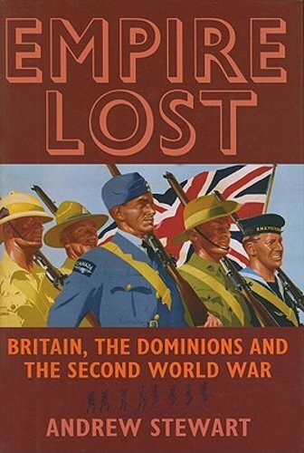 Empire Lost: Britain, the Dominions and the Second World War by Andrew Stewart