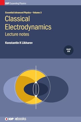 Essential Advanced Physics: Lecture notes in Classical Electrodynamics (Volu…