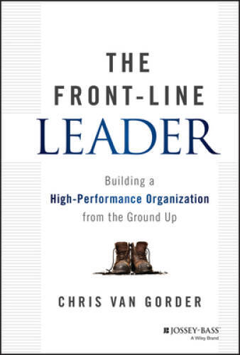 The Front-Line Leader: Building a High-Performance Organization from the – GOOD