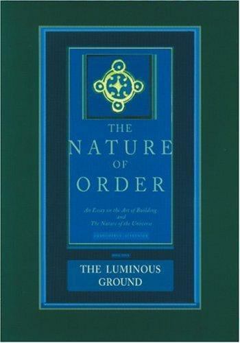 The Nature of Order: An Essay on the Art of Building and the Nature of the Univ