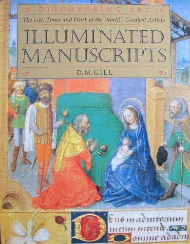 Illuminated Manuscripts (Discovering Art: the Life, Ti… by Gill, D.M. Hardback