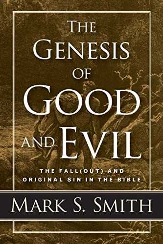 The Genesis of Good and Evil: The Fall(out) and Original Sin in the Bible by Sm