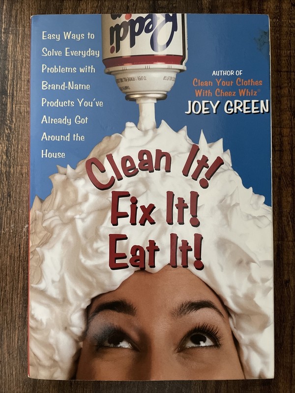 Clean It! Fix It! Eat It! : Easy Ways to Solve Everyday Problems with Brand-Name