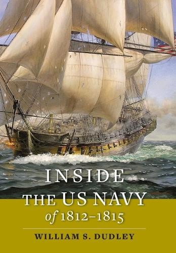 William S. Dudley Inside the US Navy of 1812–1815 (Hardback) (UK IMPORT)