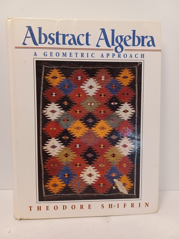Abstract Algebra : A Geometric Approach by Theodore Shifrin – Hardcover