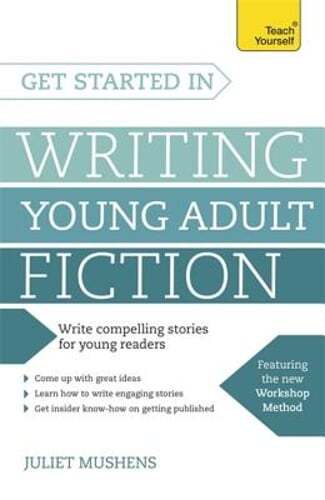 Get Started in Writing Young Adult Fiction: How to write inspiring fiction for