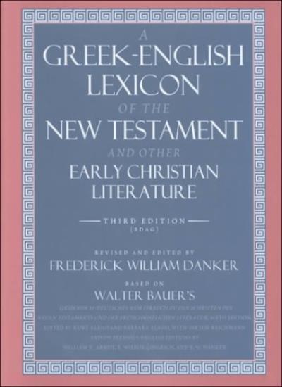 A Greek-English Lexicon of the New Testament an, Arndt, Bauer, Danker, Danke-,