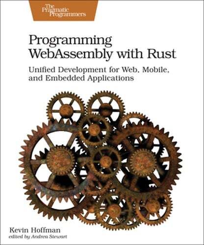 Programming WebAssembly with Rust: Unified Development for Web, Mobile, and