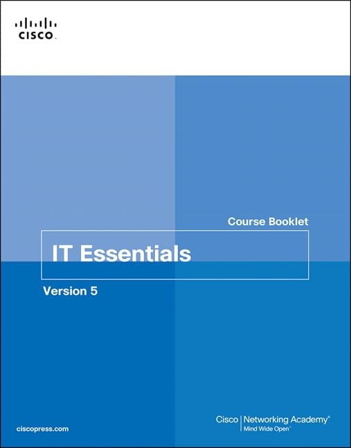 IT Essentials Course Booklet PC Hardware and Software, Version 5