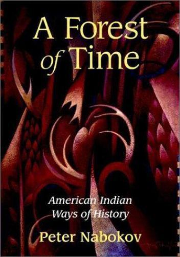 Forest of Time : American Indian Ways of History, Paperback by Nabokov, Peter…