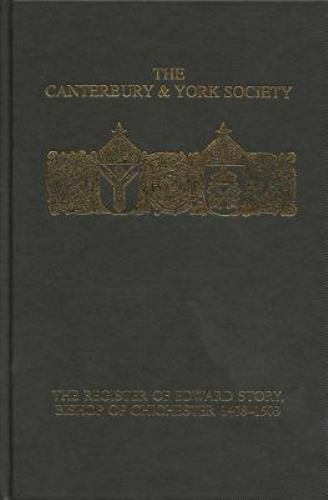 The Register of Edward Story, bishop of Chichester 1478-1503 (Canterbury & York