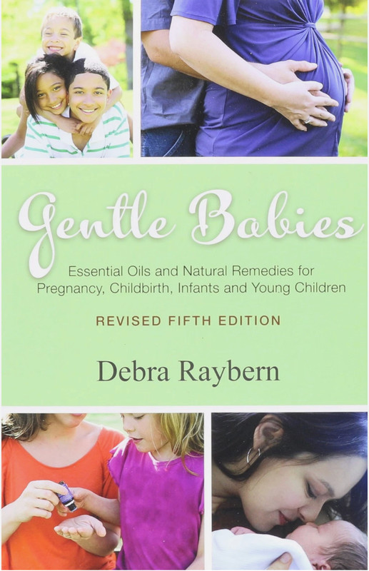 Gentle Babies Essential Oils & Natural Remedies 5th Edition Book Debra Raybern