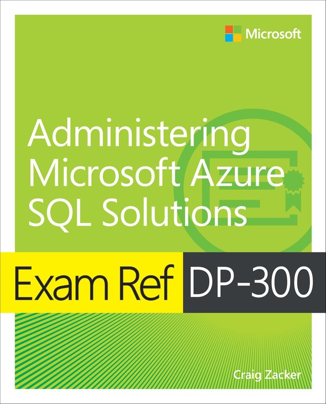 Exam Ref DP-300 Administering Microsoft Azure SQL Solutions by Craig Zacker