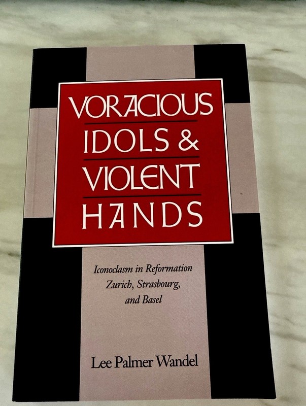VORACIOUS IDOLS & VIOLENT HANDS Lee Palmer Wandel Reformation Iconoclasm VG