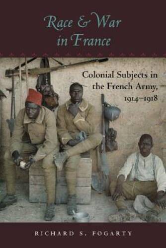 Race and War in France: Colonial Subjects in the French Army, 1914-1918 ( – GOOD