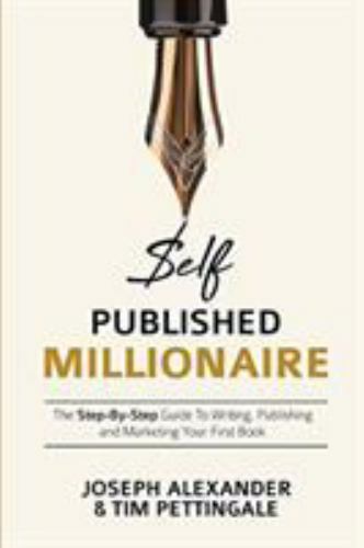 Self-Published Millionaire: The Step-by-Step Guide to Writing Publishing and…