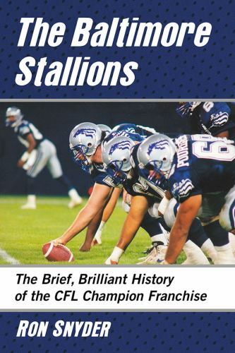 Baltimore Stallions : The Brief, Brilliant History of the CFL Champion Franch…