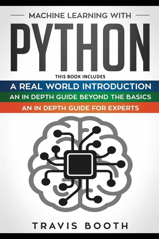 Machine Learning With Python: 3 books in 1: Hands-On Learning for Beginners+…