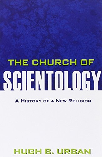 THE CHURCH OF SCIENTOLOGY: A HISTORY OF A NEW RELIGION By Hugh B. Urban **NEW**