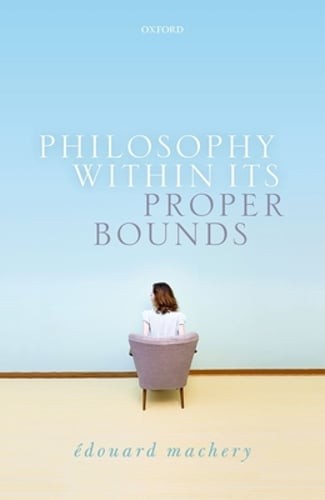 Philosophy Within Its Proper Bounds by Edouard Machery: New