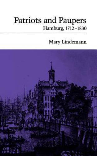 Patriots and Paupers : Hamburg, 1712-1830, Hardcover by Lindemann, Mary, Like…