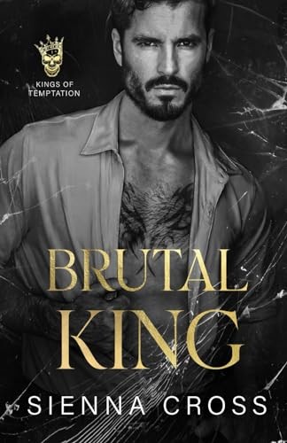 Brutal King: A Dark Mafia Stalker Romance by Sienna Cross