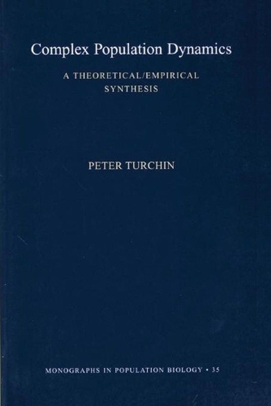 Complex Population Dynamics: A Theoretical/Empirical Synthesis by Peter Turchin