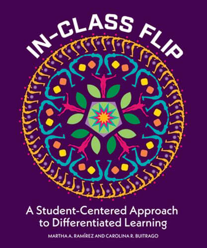 In-Class Flip: A Student-Centered Approach to Differentiated Learning by Ramirez