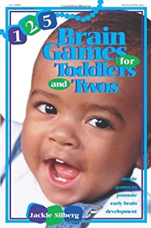 125 Brain Games for Toddlers and Twos : Simple Games to Promote E